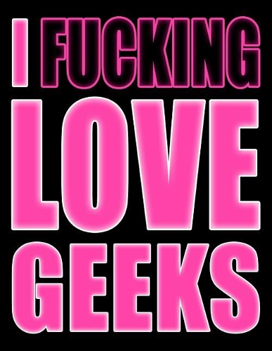 I Fucking Love Geeks