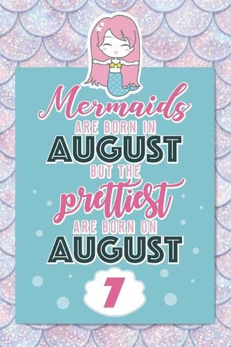 Mermaids Are Born In August But The Prettiest Are Born On August 7