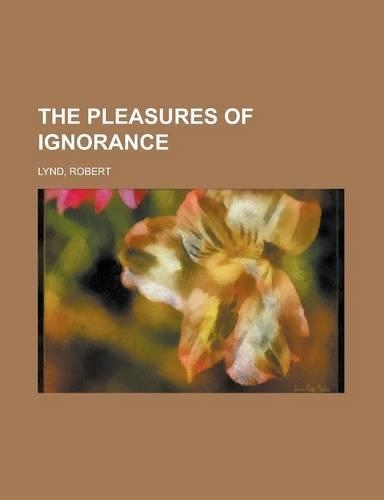 The Pleasures of Ignorance