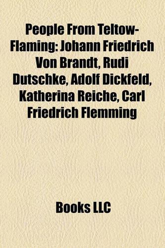 People from Teltow-Flaming: Johann Friedrich Von Brandt, Rudi Dutschke, Adolf Dickfeld, Katherina Reiche, Carl Friedrich Flemming(English)