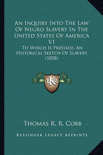 An Inquiry Into The Law Of Negro Slavery In The United States Of America V1