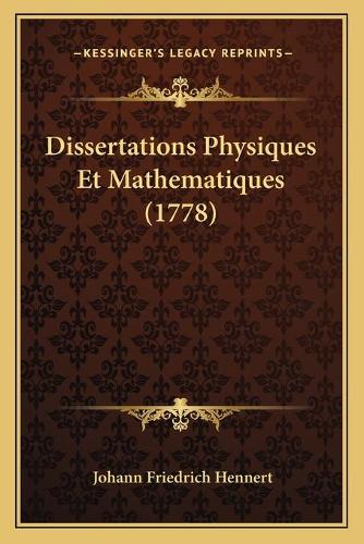 Dissertations Physiques Et Mathematiques (1778)