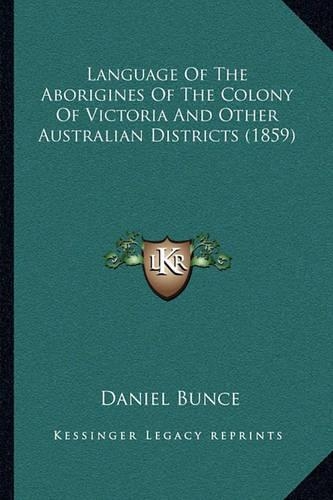 Language Of The Aborigines Of The Colony Of Victoria And Other Australian Districts (1859)