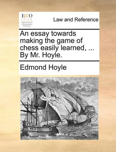 An Essay Towards Making the Game of Chess Easily Learned, ... by Mr. Hoyle.: (English)