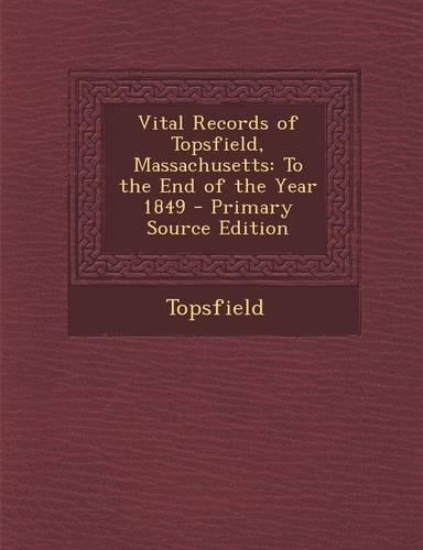 Vital Records of Topsfield, Massachusetts: To the End of the Year 1849(English)