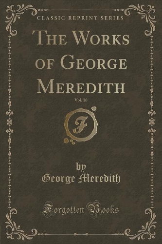 The Works of George Meredith, Vol. 16 (Classic Reprint): (English)