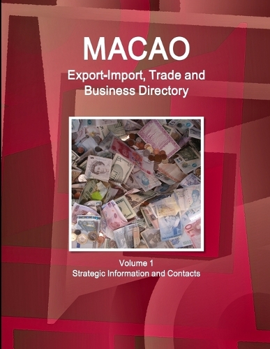 Macao Export-Import, Trade and Business Directory Volume 1 Strategic Information and Contacts: (English)