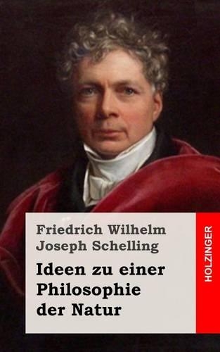 Ideen zu einer Philosophie der Natur: (German)