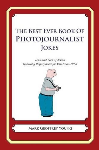 The Best Ever Book of Photojournalist Jokes: Lots and Lots of Jokes Specially Repurposed for You-Know-Who(English)
