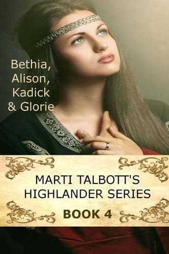 Marti Talbott's Highlander Series 4 (Bethia, Alison, Kadick & Glorie): (4 Highlander)