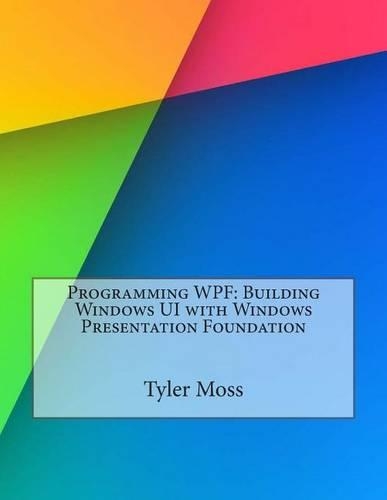 Programming Wpf: Building Windows Ui with Windows Presentation Foundation