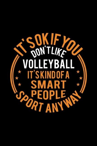 It's Okay If You Don't Like Volleyball It's Kind Of A Smart People Sport Anyway