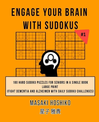 Engage Your Brain With Sudokus #1: 100 Hard Sudoku Puzzles For Seniors In A Single Book--Large Print (Fight Dementia And Alzheimer With Daily Sudoku Challenges)