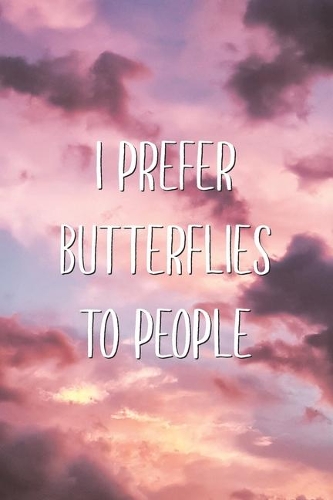 I Prefer Butterflies To People: Sarcastic Funny Favorite Cute Animal Saying Joke Lined Paper Journal Gift