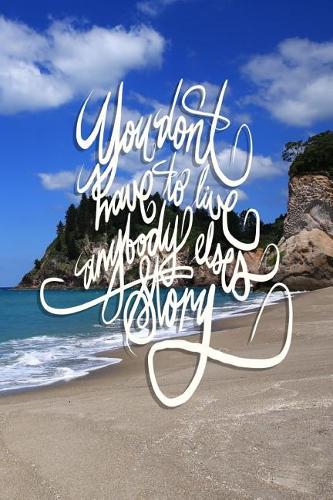 You don't have to live anyone else's story