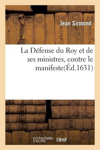 La Défense Du Roy Et de Ses Ministres, Contre Le Manifeste: (Litterature)
