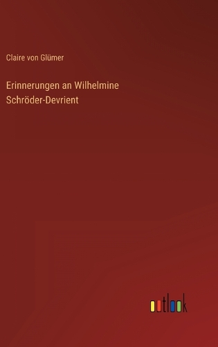 Erinnerungen an Wilhelmine Schröder-Devrient