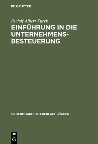 Einführung in Die Unternehmensbesteuerung: (Oldenbourgs Steuerfachbücher)