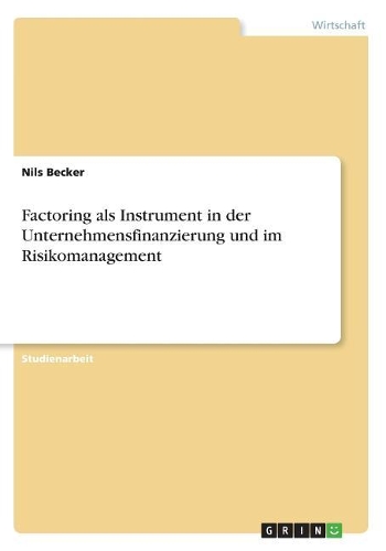 Factoring als Instrument in der Unternehmensfinanzierung und im Risikomanagement