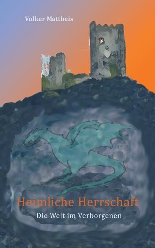 Heimliche Herrschaft: Die Welt im Verborgenen