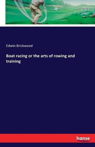 Boat racing or the arts of rowing and training: (English)