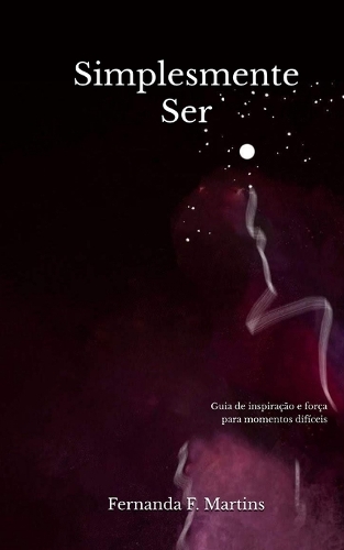 Simplesmente Ser: Guia de inspiração e força para momentos difíceis