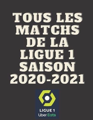 Tous Les Matchs de la Ligue 1 Saison 2020-2021