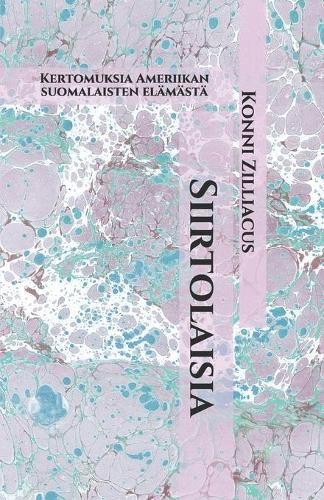 Siirtolaisia: Kertomuksia Ameriikan suomalaisten elämästä