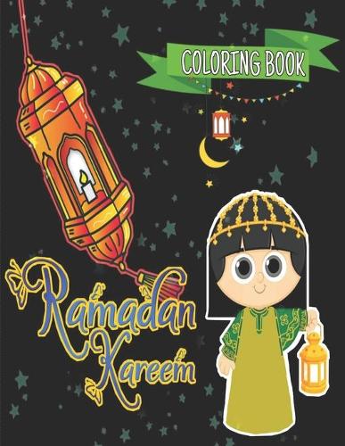 Ramadan kareem coloring book: Islamic Coloring Book, Ramadan Islamic Coloring Book For Children and Adults, Perfect Present For Toddlers To Celebrate The Holy Month