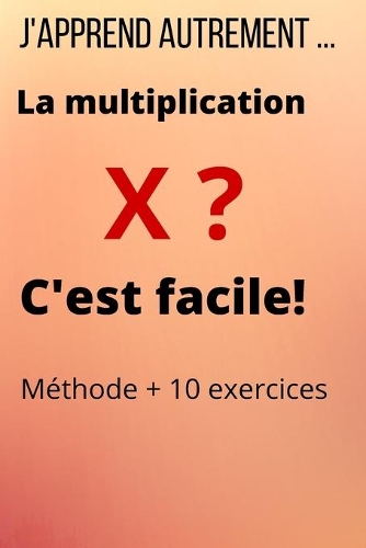 J'apprend autrement: La multiplication c'est facile!