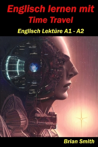 Englisch lernen mit Time Travel: Englisch Lektüre A1 - A2(5 Englisch A1 Bis B2)