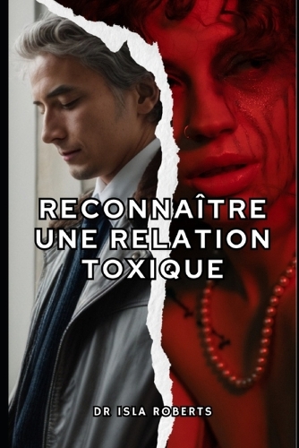 Reconnaître une Relation Toxique: Et Comment en Sortir