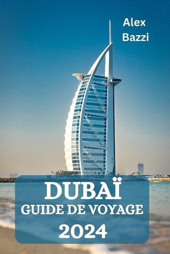 Dubaï Guide de Voyage 2024