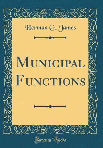 Municipal Functions (Classic Reprint)