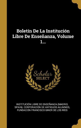 Boletín De La Institución Libre De Enseñanza, Volume 1...
