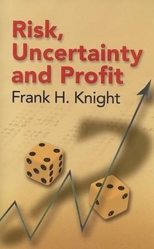 Risk, Uncertainty and Profit: (Dover Books on History, Political and Social Science)