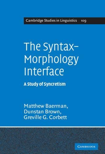 The Syntax-Morphology Interface: A Study of Syncretism(Series Number 109 Cambridge Studies in Linguistics)