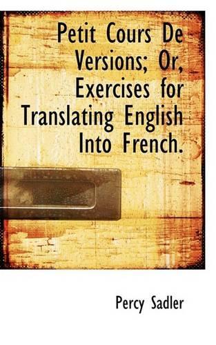 Petit Cours de Versions; Or, Exercises for Translating English Into French.