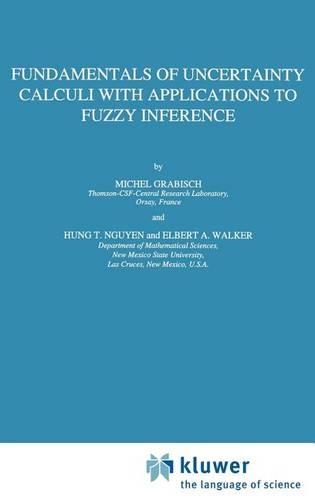 Fundamentals of Uncertainty Calculi with Applications to Fuzzy Inference: (30 Theory and Decision Library B)