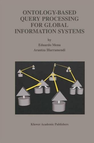 Ontology-Based Query Processing for Global Information Systems: (619 The Springer International Series in Engineering and Computer Science)