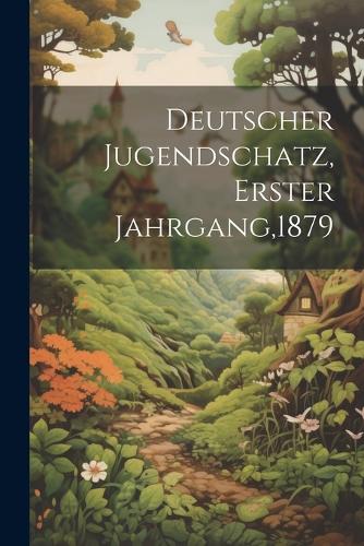 Deutscher Jugendschatz, Erster Jahrgang,1879