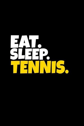 Eat. Sleep. Tennis.