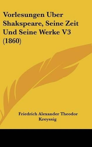 Vorlesungen Uber Shakspeare, Seine Zeit Und Seine Werke V3 (1860)