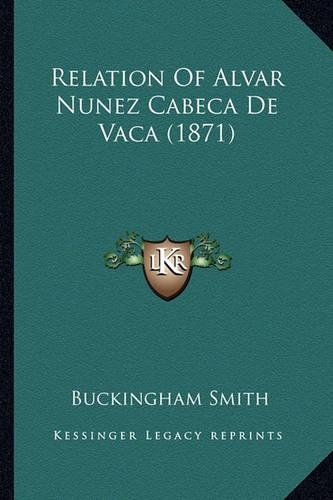 Relation Of Alvar Nunez Cabeca De Vaca (1871)