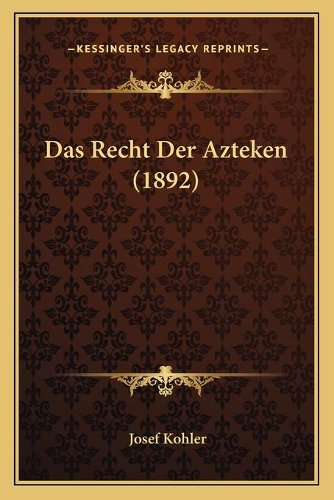 Das Recht Der Azteken (1892)