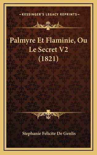 Palmyre Et Flaminie, Ou Le Secret V2 (1821): (French)