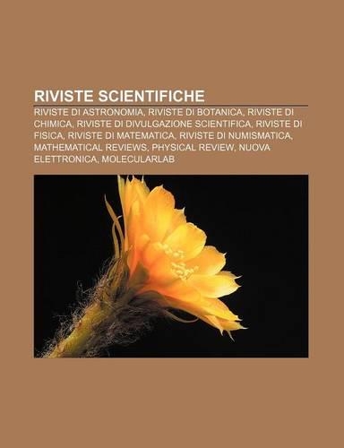Riviste Scientifiche: Riviste Di Astronomia, Riviste Di Botanica, Riviste Di Chimica, Riviste Di Divulgazione Scientifica, Riviste Di Fisica(Italian)