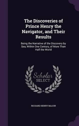 The Discoveries of Prince Henry the Navigator, and Their Results