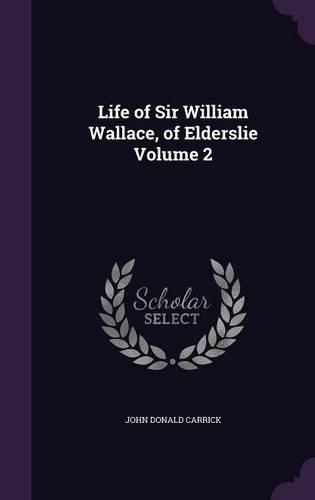 Life of Sir William Wallace, of Elderslie Volume 2