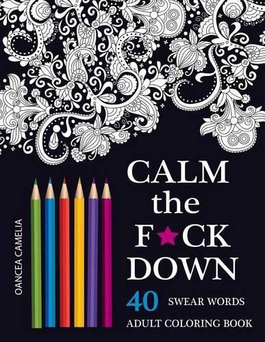 Calm the F*ck Down: An Inappropriate And Humorous Adult Coloring Book(English)